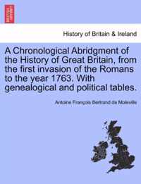 A Chronological Abridgment of the History of Great Britain, from the first invasion of the Romans to the year 1763. With genealogical and political tables.