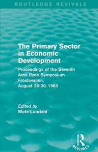 The Primary Sector in Economic Development (Routledge Revivals): Proceedings of the Seventh Arne Ryde Symposium, Frostavallen, August 29-30 1983