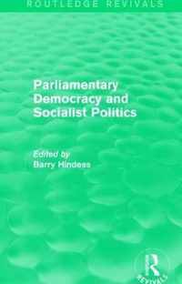 Routledge Revivals: Parliamentary Democracy and Socialist Politics (1983)