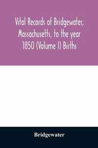 Vital records of Bridgewater, Massachusetts, to the year 1850 (Volume I) Births