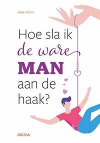 Hoe sla ik de ware man aan de haak?