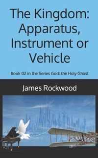 The Kingdom: Apparatus, Instrument or Vehicle: God