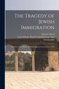 The Tragedy of Jewish Immigration; Evidence Given Before the British Royal Commission in 1902