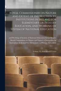 Royal Commissioner on Nature and Extent of Instruction by Institutions in Ireland for Elementary or Primary Education, and Working of System of National Education