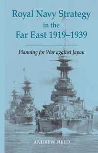 Royal Navy Strategy in the Far East 1919-1939