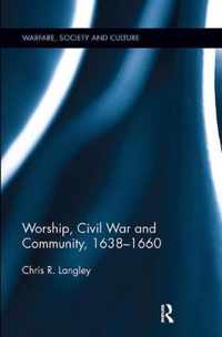 Worship, Civil War and Community, 1638-1660