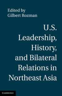 U.S. Leadership, History, and Bilateral Relations in Northeast Asia