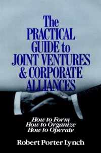 The Practical Guide To Joint Ventures And Corporate Alliances