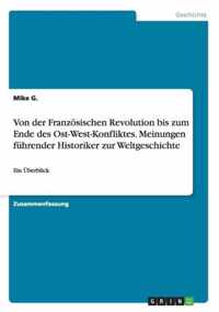 Von der Franzoesischen Revolution bis zum Ende des Ost-West-Konfliktes. Meinungen fuhrender Historiker zur Weltgeschichte