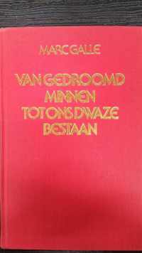 Van gedroomd minnen t.o. dwaze bestaan