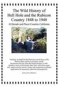 The Wild History of Hell Hole and the Rubicon Country 1848 to 1948