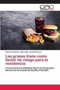 Las grasas trans como factor de riesgo para la resistencia