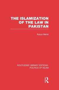 The Islamization of the Law in Pakistan (RLE Politics of Islam)