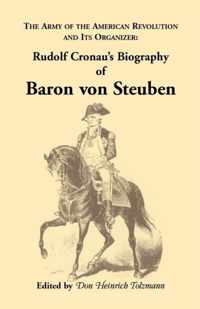 Biography of Baron Von Steuben, the Army of the American Revolution and Its Organizer