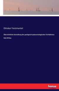 UEbersichtliche Darstellung der geologisch-palaeontologischen Verhaltnisse Sud-Afrikas