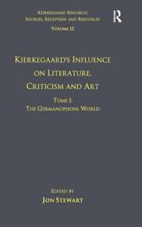 Volume 12, Tome I: Kierkegaard's Influence on Literature, Criticism and Art