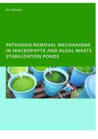 Pathogen Removal Mechanisms in Macrophyte and Algal Waste Stabilization Ponds: PhD