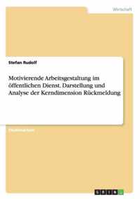 Motivierende Arbeitsgestaltung im oeffentlichen Dienst. Darstellung und Analyse der Kerndimension Ruckmeldung