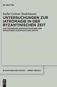 Untersuchungen Zur Iatromagie in Der Byzantinischen Zeit