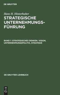 Strategisches Denken. Vision, Unternehmungspolitik, Strategie