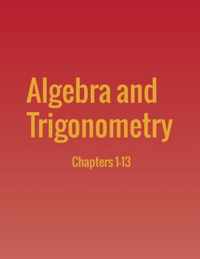 Algebra and Trigonometry: Chapters 1-13