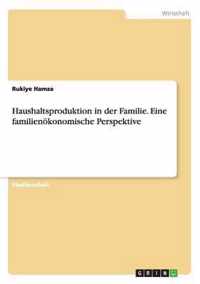 Haushaltsproduktion in Der Familie. Eine Familienokonomische Perspektive