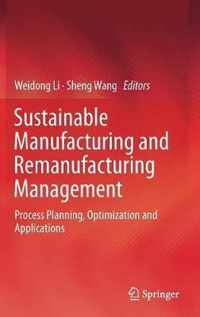 Sustainable Manufacturing and Remanufacturing Management: Process Planning, Optimization and Applications