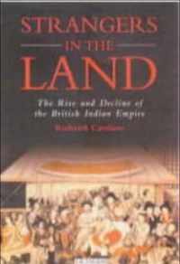 Strangers in the Land: The Rise and Decline of the British Indian Empire