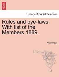 Rules and Bye-Laws. with List of the Members 1889.