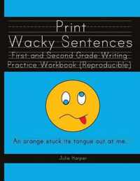 Print Wacky Sentences: First and Second Grade Writing Practice Workbook
