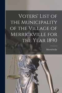 Voters' List of the Municipality of the Village of Merrickville for the Year 1890 [microform]