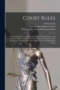 Court Rules: Comprising Those of the Supreme Court of Pennsylvania: With the Equity Rules