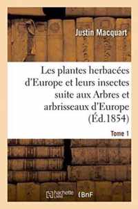 Les Plantes Herbacees d'Europe Et Leurs Insectes, Suite Aux Arbres Et Arbrisseaux d'Europe Tome 1