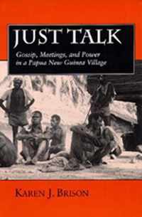 Just Talk - Gossip, Meetings & Power in a Papua New Guinea Village