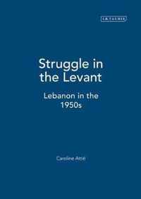 Struggle in the Levant: Lebanon in the 1950s