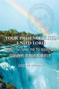 Your Presence Is All I Need Lord