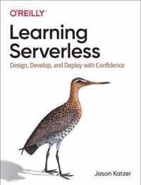 Learning Serverless Design, Develop, and Deploy with Confidence