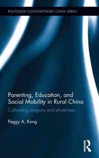 Parenting, Education, and Social Mobility in Rural China: Cultivating Dragons and Phoenixes
