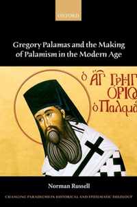 Gregory Palamas and the Making of Palamism in the Modern Age