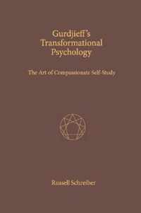 Gurdjieff's Transformational Psychology The Art of Compassionate SelfStud The Art of Compassionate SelfStudy