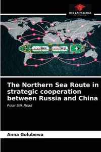 The Northern Sea Route in strategic cooperation between Russia and China