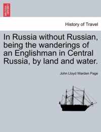 In Russia Without Russian, Being the Wanderings of an Englishman in Central Russia, by Land and Water.