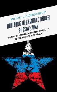 Building Hegemonic Order Russia's Way