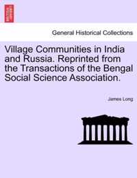 Village Communities in India and Russia. Reprinted from the Transactions of the Bengal Social Science Association.