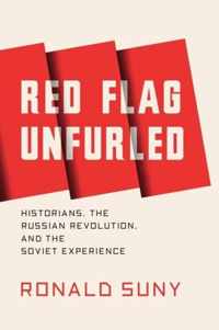 Red Flag Unfurled: History, Historians, and the Russian Revolution