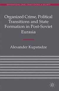 Organized Crime, Political Transitions and State Formation in Post-Soviet Eurasia