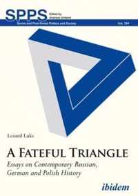 A Fateful Triangle  Essays on Contemporary Russian, German, and Polish History