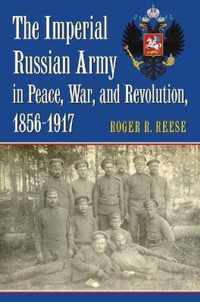 The Imperial Russian Army in Peace, War, and Revolution, 1856-1917