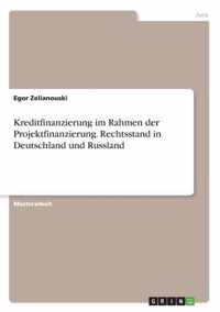 Kreditfinanzierung im Rahmen der Projektfinanzierung. Rechtsstand in Deutschland und Russland