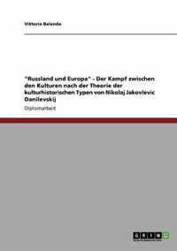 Russland und Europa - Der Kampf zwischen den Kulturen nach der Theorie der kulturhistorischen Typen von Nikolaj Jakovlevic Danilevskij